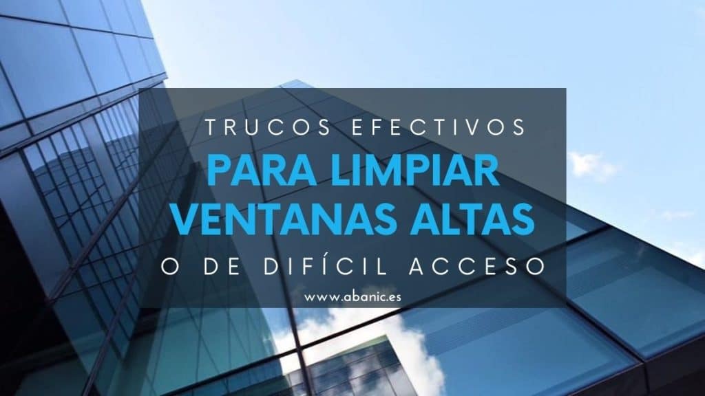 trucos-efectivos-para-limpiar-ventanas-altas-o-de-dificil-acceso-abanic-empresa-de-limpieza-en-pamplona-espana